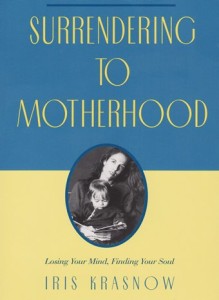 Surrendering to Motherhood by Iris Krasnow
