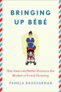 Bringing up Bebe by Pamela Druckerman